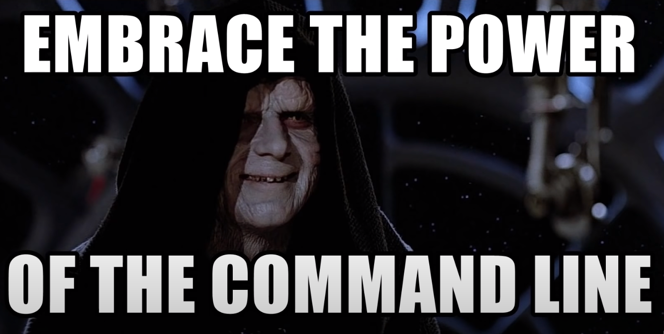 Darth Sirius from Star Wars, display text saying "EMBRACE THE POWER OF THE COMMAND LINE" ominously